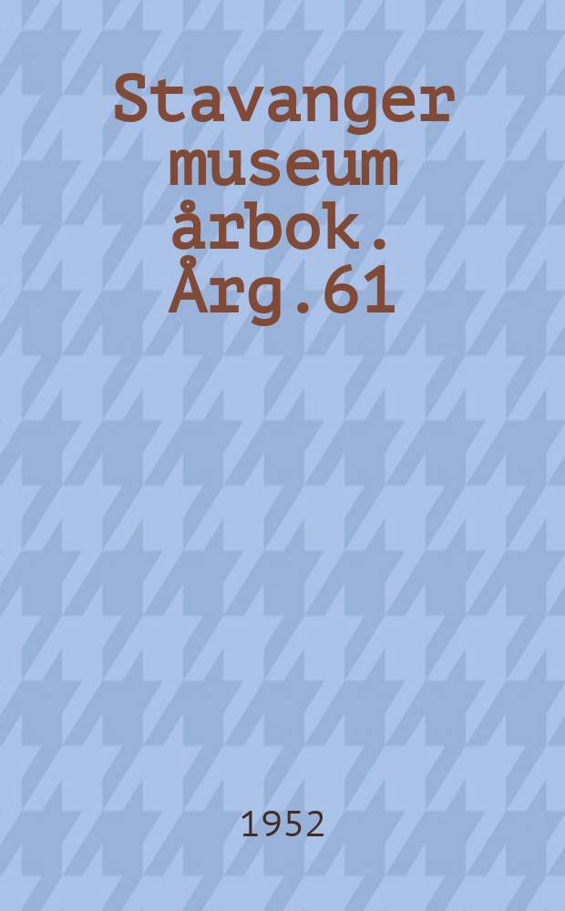 Stavanger museum årbok. Årg.61 : 1951