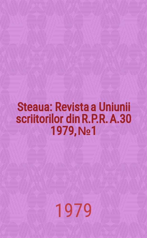 Steaua : Revista a Uniunii scriitorilor din R.P.R. A.30 1979, №1