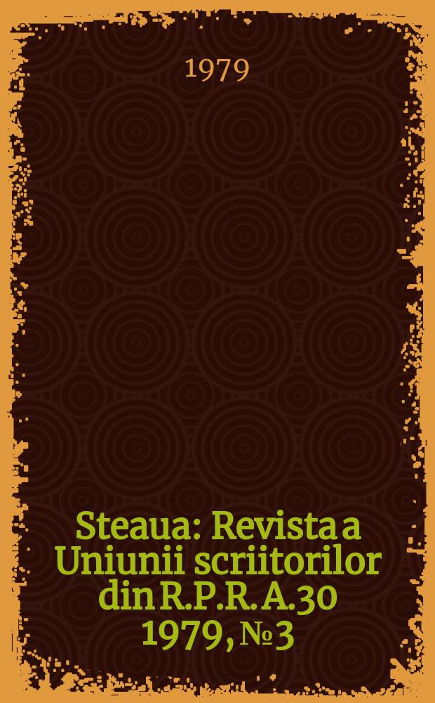 Steaua : Revista a Uniunii scriitorilor din R.P.R. A.30 1979, №3