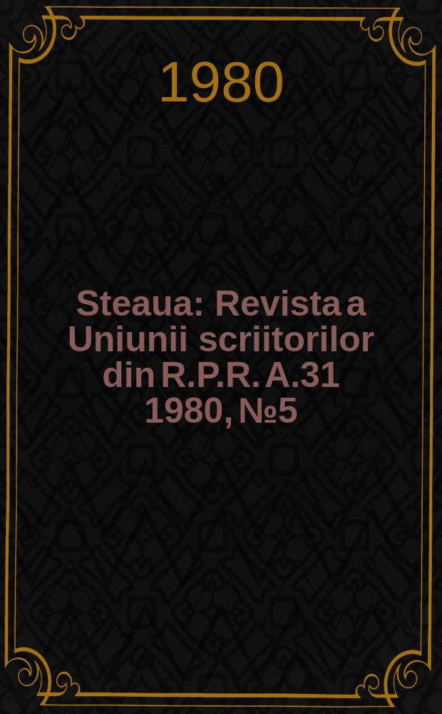 Steaua : Revista a Uniunii scriitorilor din R.P.R. A.31 1980, №5