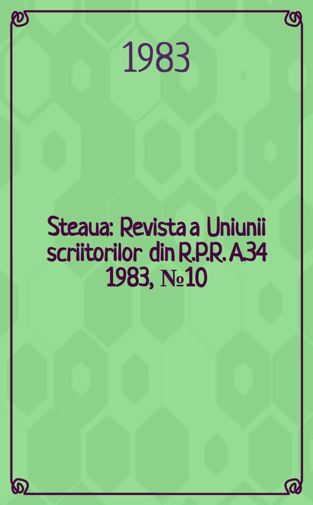 Steaua : Revista a Uniunii scriitorilor din R.P.R. A.34 1983, №10(437)