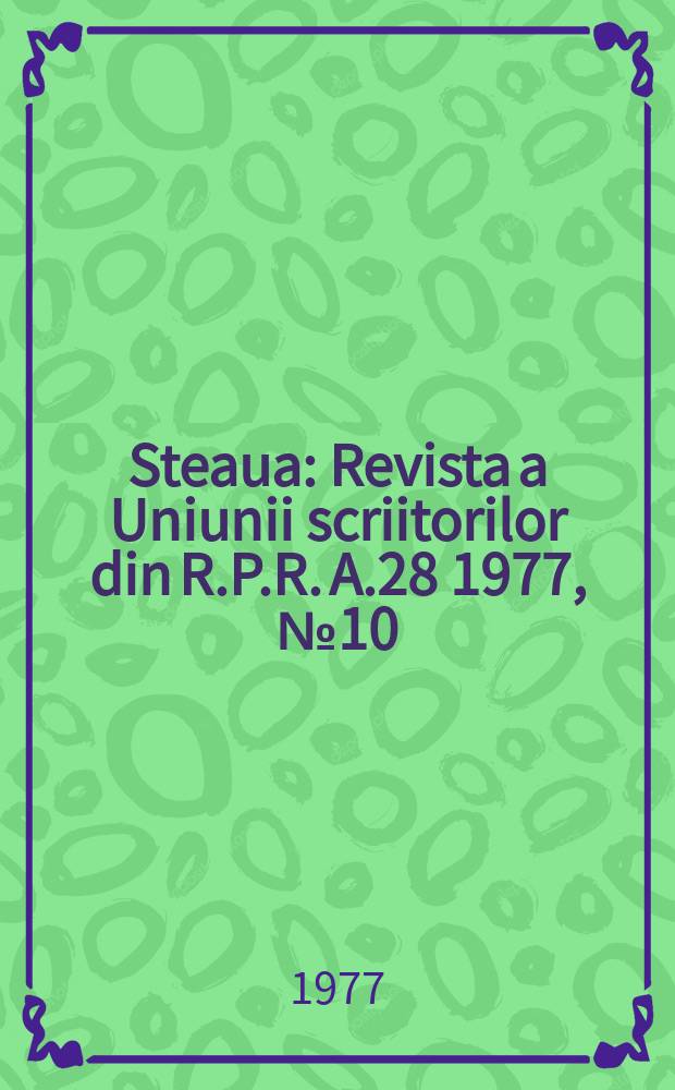 Steaua : Revista a Uniunii scriitorilor din R.P.R. A.28 1977, №10