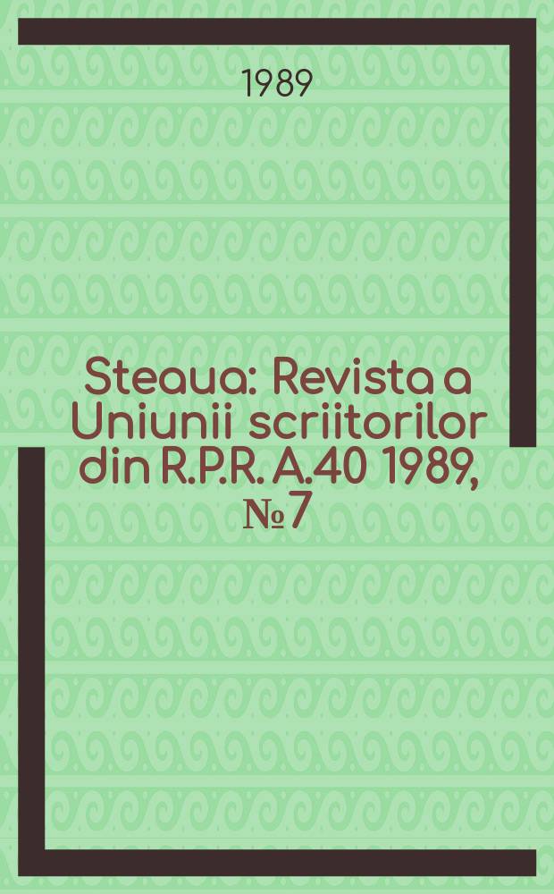Steaua : Revista a Uniunii scriitorilor din R.P.R. A.40 1989, №7(506)
