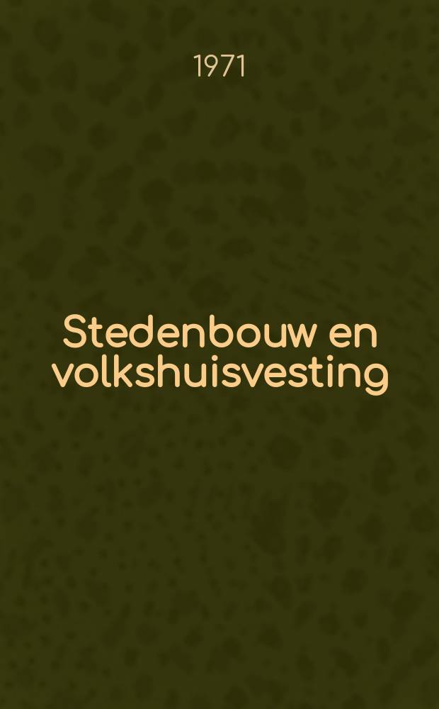 Stedenbouw en volkshuisvesting : Uitgave van bet Nederlands Instituut voor Volkshuisvesting en stedenbouw. Jg.52 1971, №2