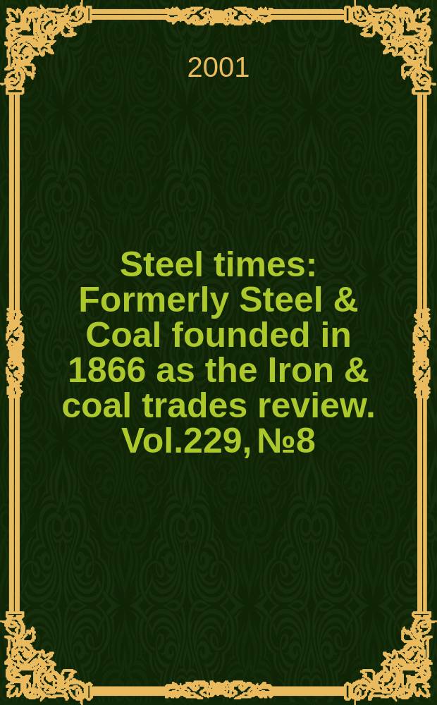 Steel times : Formerly Steel & Coal founded in 1866 as the Iron & coal trades review. Vol.229, №8