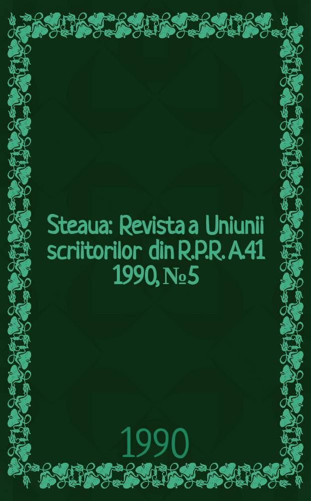 Steaua : Revista a Uniunii scriitorilor din R.P.R. A.41 1990, №5