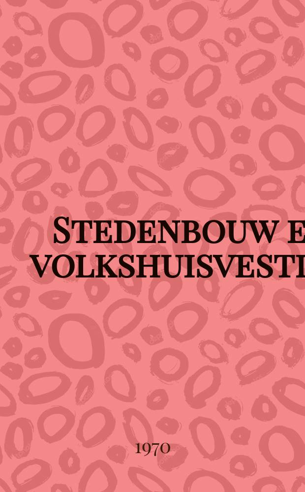 Stedenbouw en volkshuisvesting : Uitgave van bet Nederlands Instituut voor Volkshuisvesting en stedenbouw. Jg.51 1970, №7