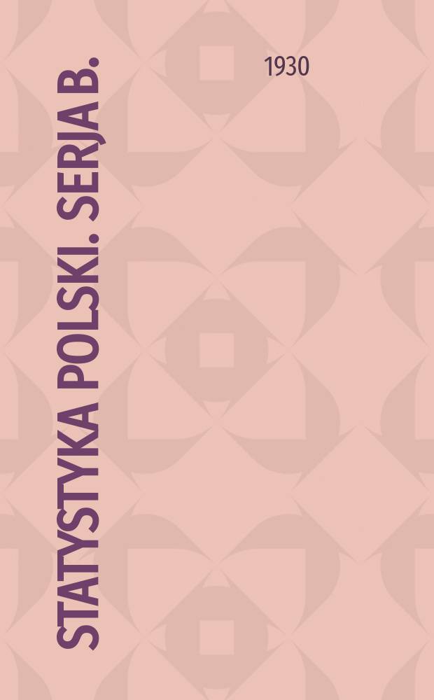 Statystyka Polski. Serja B. : Wydawana przez Główny urząd statystyczny Rzeczypospolitej Polskiej