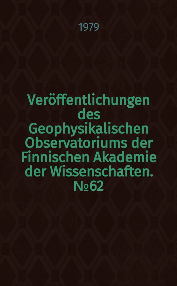 Veröffentlichungen des Geophysikalischen Observatoriums der Finnischen Akademie der Wissenschaften. №62