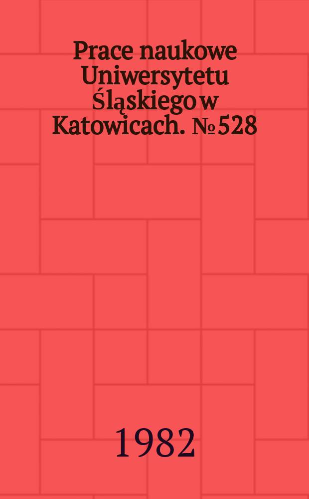 Prace naukowe Uniwersytetu Śląskiego w Katowicach. №528