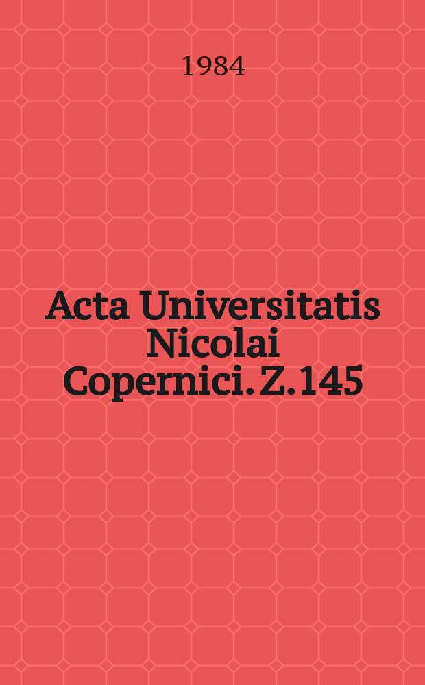 Acta Universitatis Nicolai Copernici. Z.145