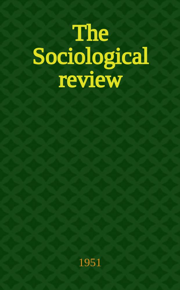 The Sociological review : Journal of the Institute of sociology. Vol.43, Sect.10 : Some sociological aspects..