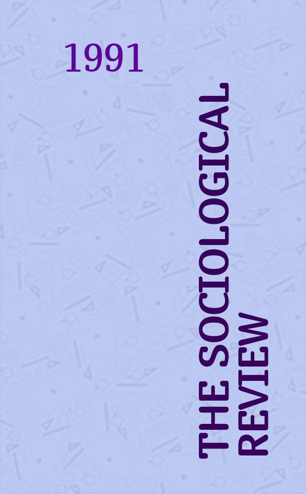 The Sociological review : Journal of the Institute of sociology. Vol.39, №1