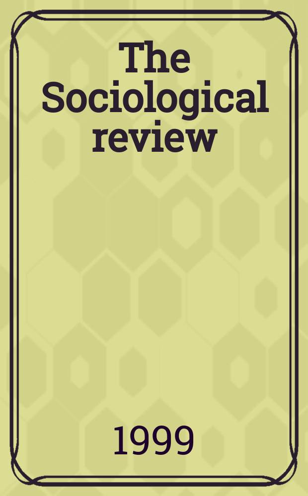 The Sociological review : Journal of the Institute of sociology. Vol.47, №2