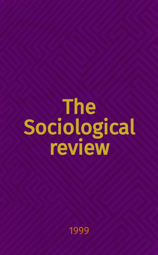 The Sociological review : Journal of the Institute of sociology. Vol.47, №3
