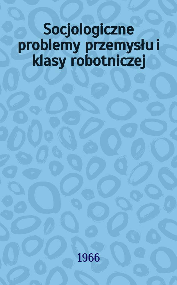 Socjologiczne problemy przemysłu i klasy robotniczej