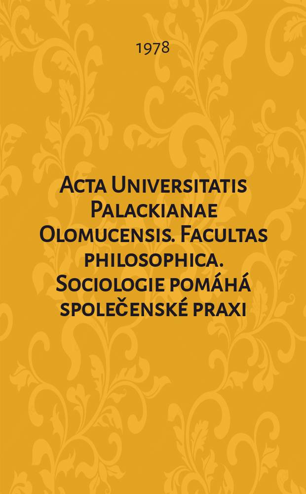 Acta Universitatis Palackianae Olomucensis. Facultas philosophica. Sociologie pomáhá společenské praxi