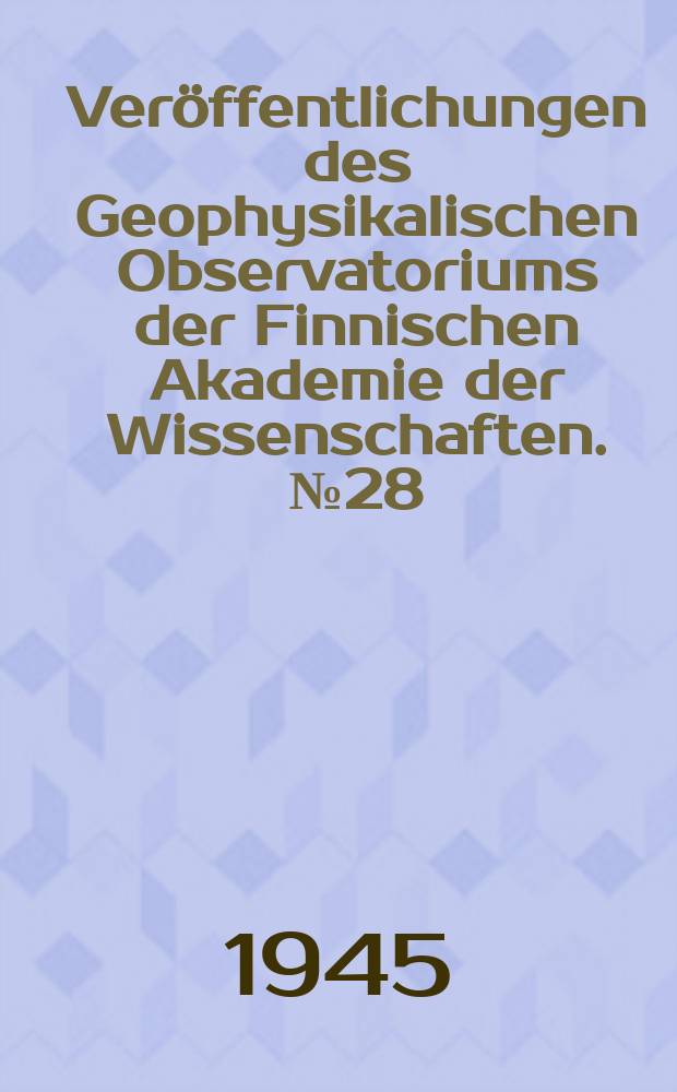 Veröffentlichungen des Geophysikalischen Observatoriums der Finnischen Akademie der Wissenschaften. №28