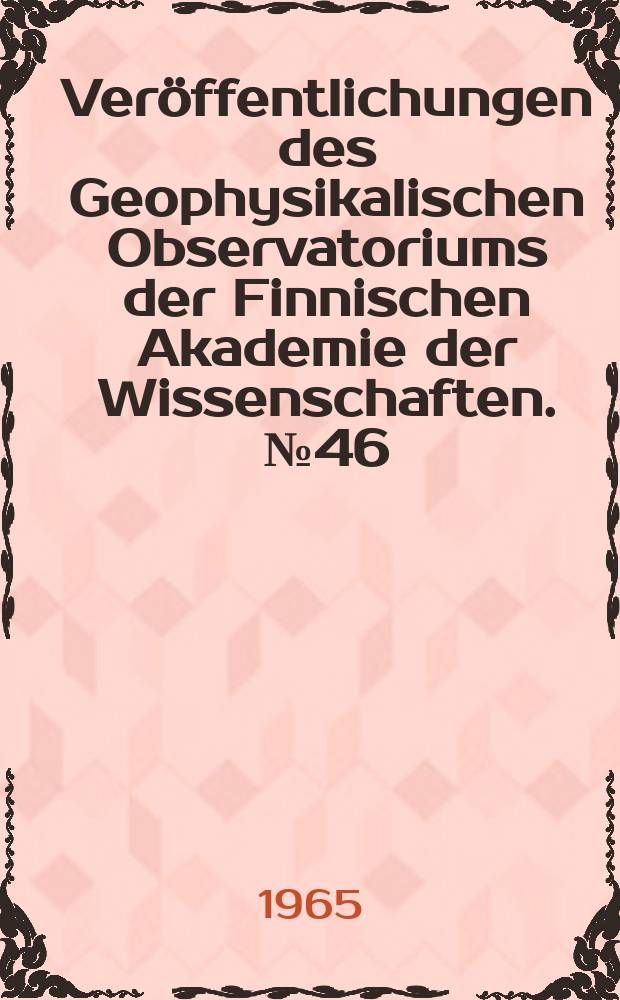 Veröffentlichungen des Geophysikalischen Observatoriums der Finnischen Akademie der Wissenschaften. №46