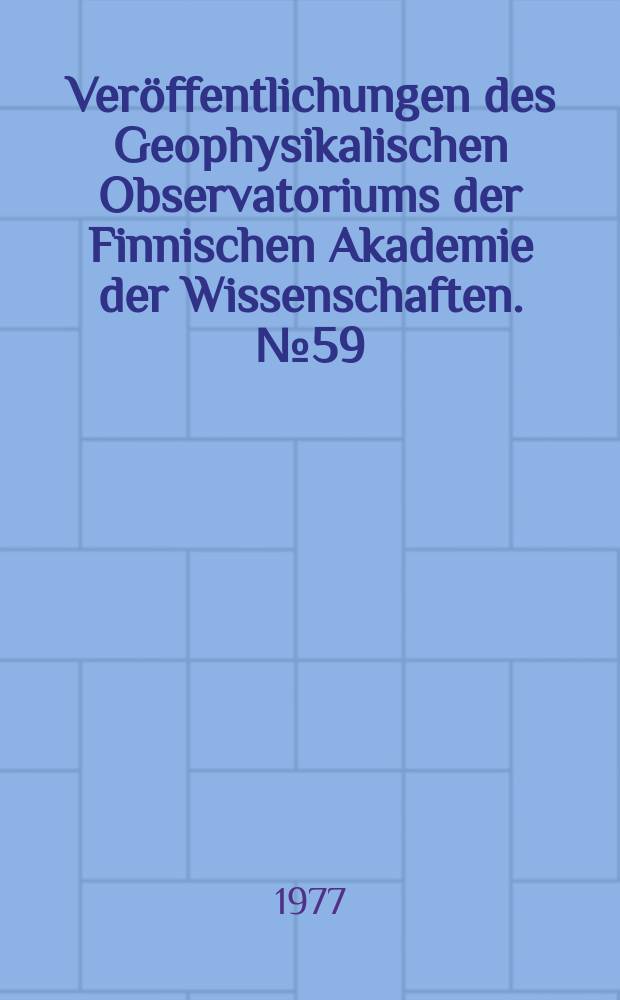 Veröffentlichungen des Geophysikalischen Observatoriums der Finnischen Akademie der Wissenschaften. №59