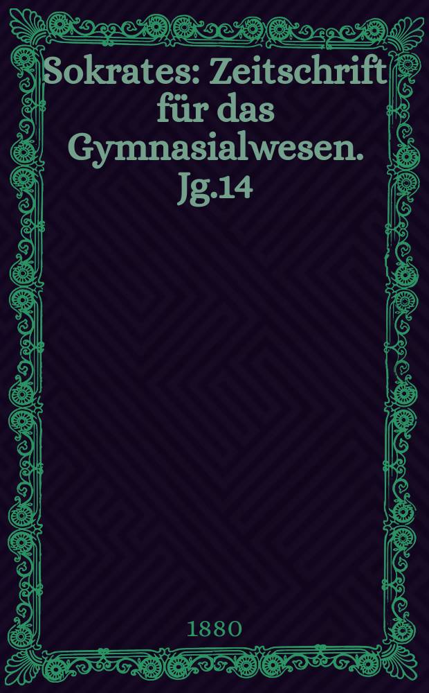 Sokrates : Zeitschrift für das Gymnasialwesen. Jg.14(34) 1880, H.2