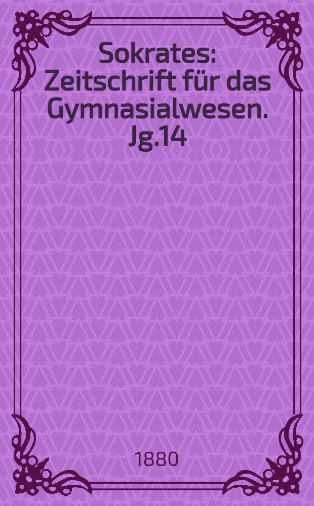 Sokrates : Zeitschrift für das Gymnasialwesen. Jg.14(34) 1880, H.4