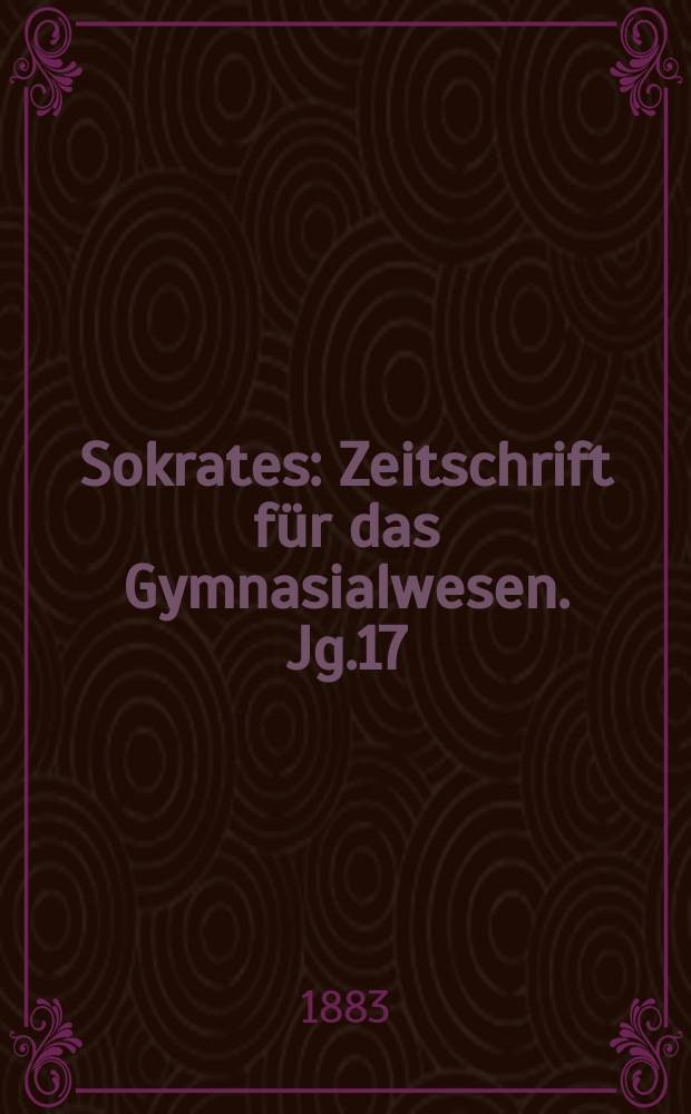 Sokrates : Zeitschrift für das Gymnasialwesen. Jg.17(37) 1883, H.2