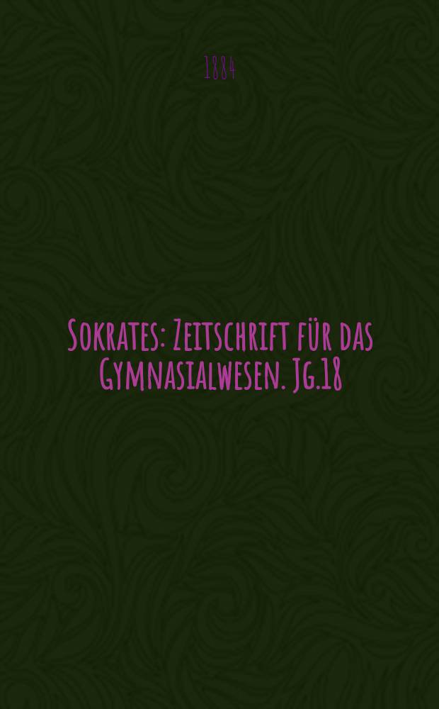 Sokrates : Zeitschrift für das Gymnasialwesen. Jg.18(38) 1884, H.12