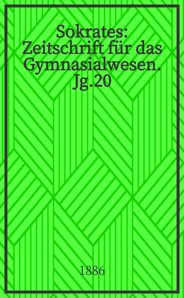 Sokrates : Zeitschrift für das Gymnasialwesen. Jg.20(40) 1886, H.2