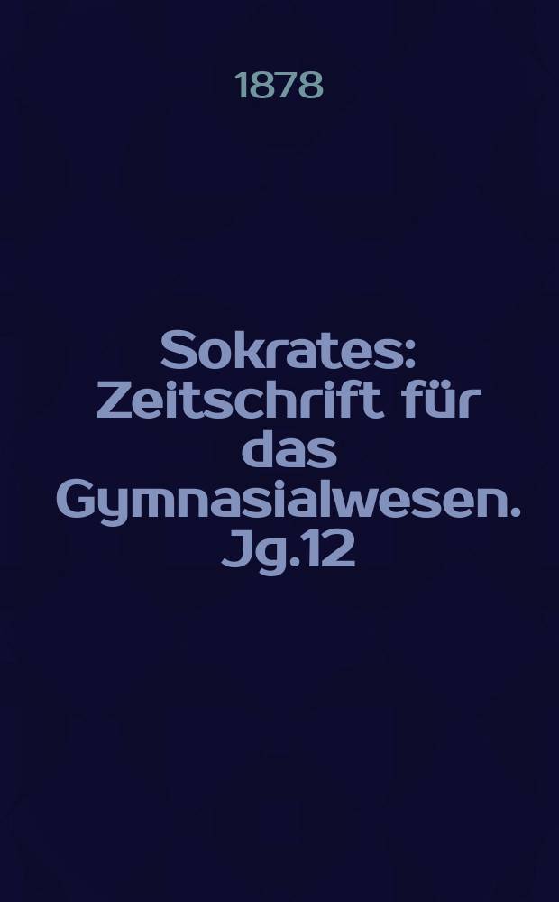 Sokrates : Zeitschrift für das Gymnasialwesen. Jg.12(32) 1878, H.2