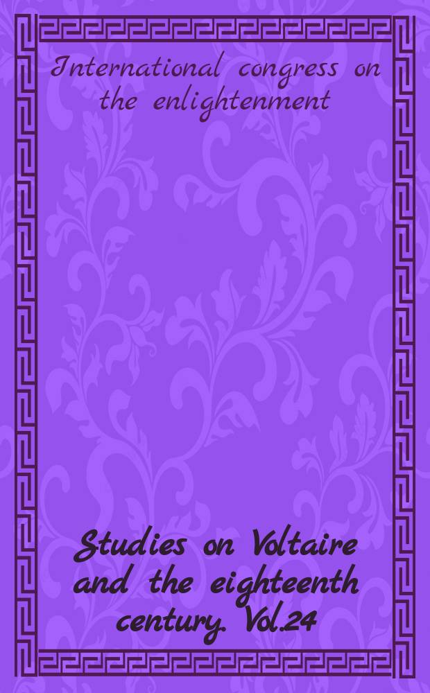 Studies on Voltaire and the eighteenth century. Vol.24 : Transactions of the First International congress on the enlightenment