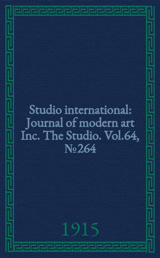 Studio international : Journal of modern art Inc. The Studio. Vol.64, №264
