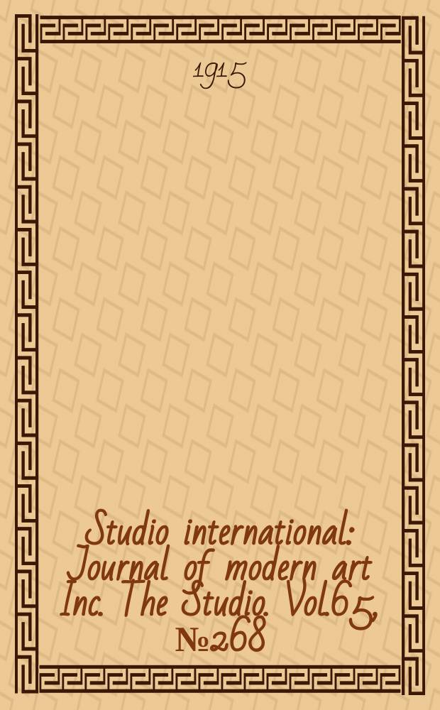 Studio international : Journal of modern art Inc. The Studio. Vol.65, №268