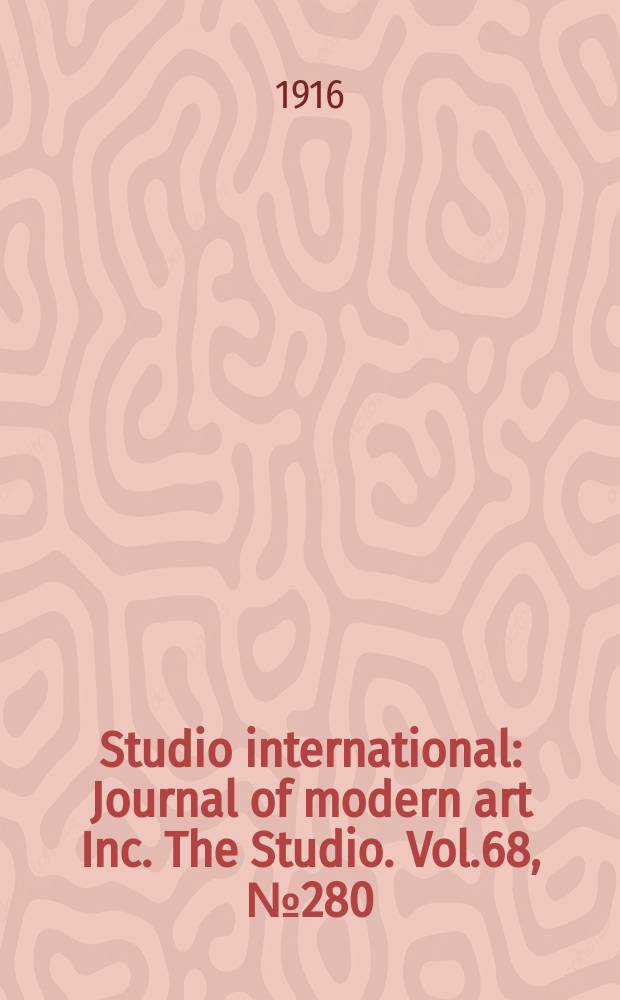 Studio international : Journal of modern art Inc. The Studio. Vol.68, №280