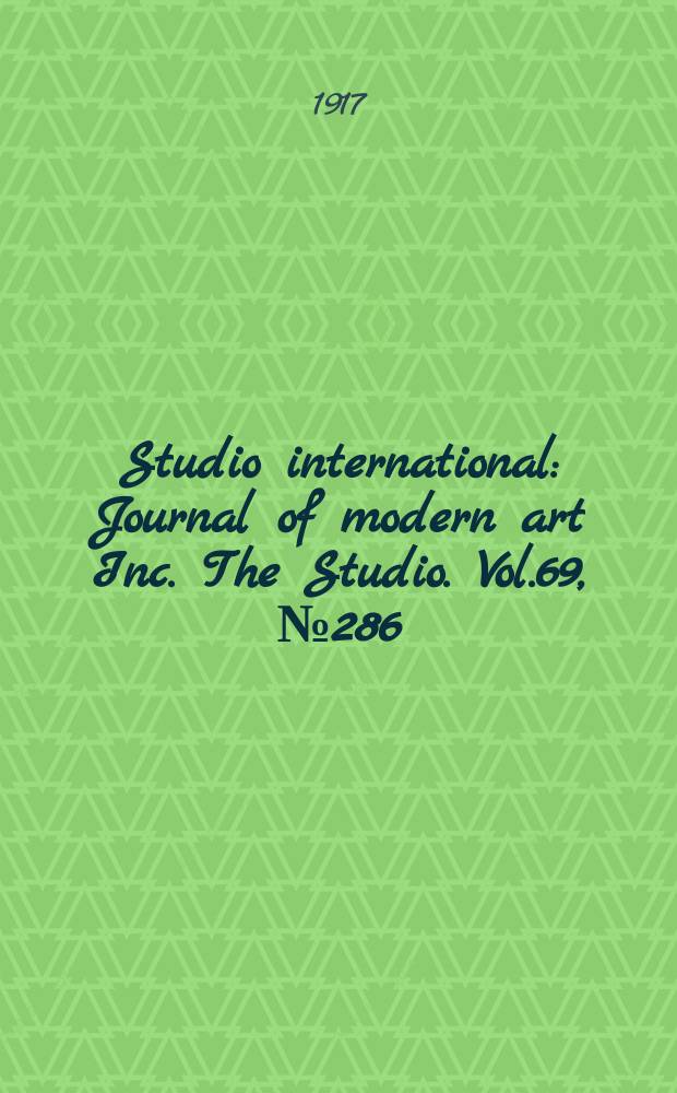 Studio international : Journal of modern art Inc. The Studio. Vol.69, №286