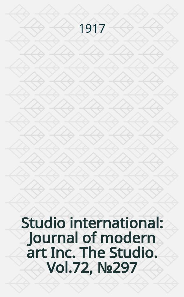 Studio international : Journal of modern art Inc. The Studio. Vol.72, №297