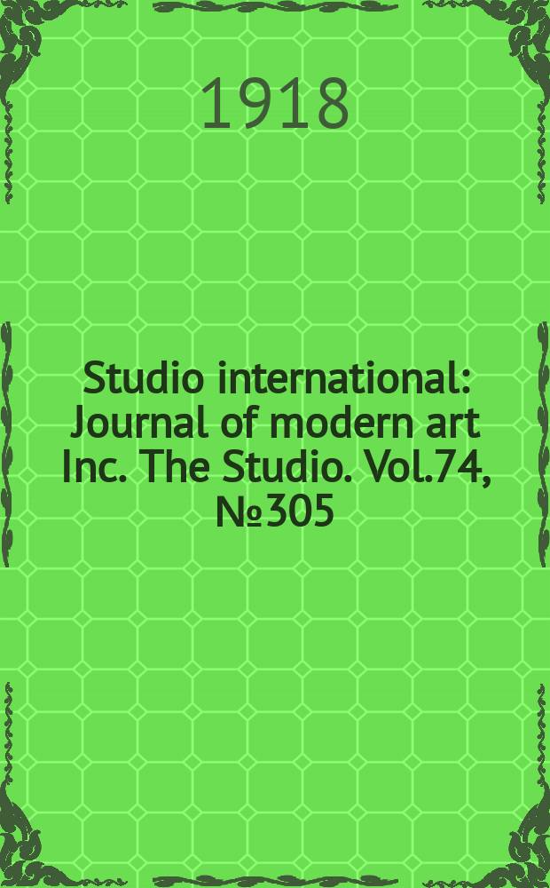 Studio international : Journal of modern art Inc. The Studio. Vol.74, №305