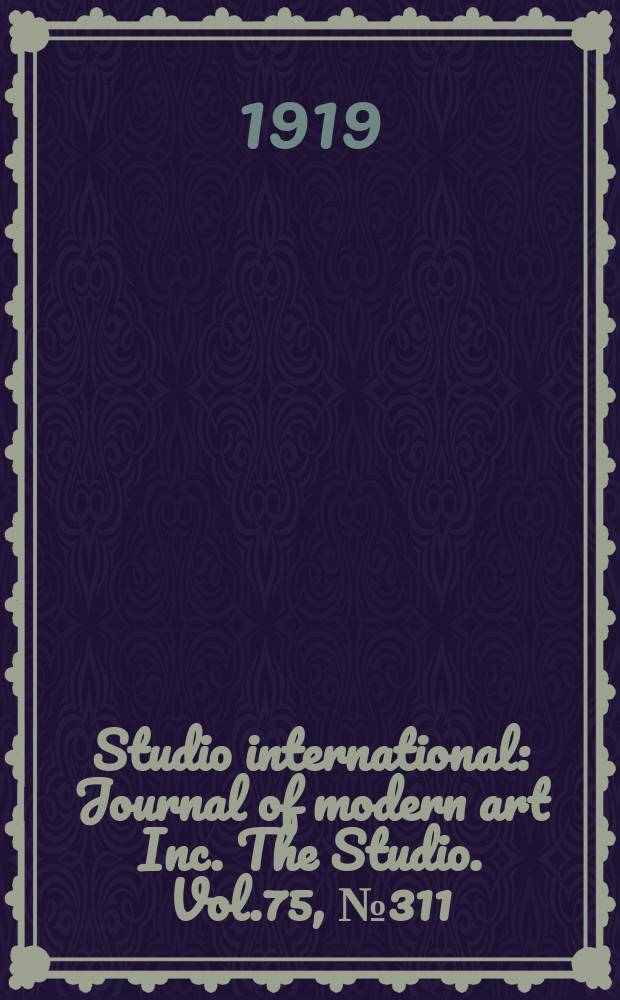 Studio international : Journal of modern art Inc. The Studio. Vol.75, №311
