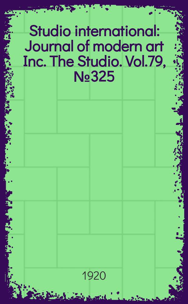 Studio international : Journal of modern art Inc. The Studio. Vol.79, №325