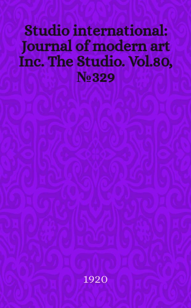Studio international : Journal of modern art Inc. The Studio. Vol.80, №329