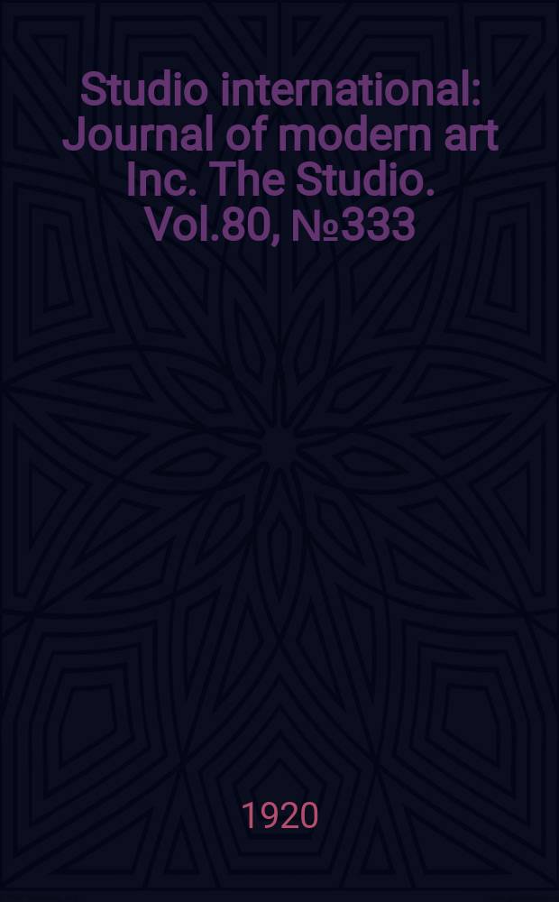 Studio international : Journal of modern art Inc. The Studio. Vol.80, №333