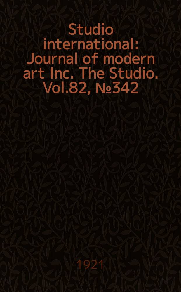 Studio international : Journal of modern art Inc. The Studio. Vol.82, №342