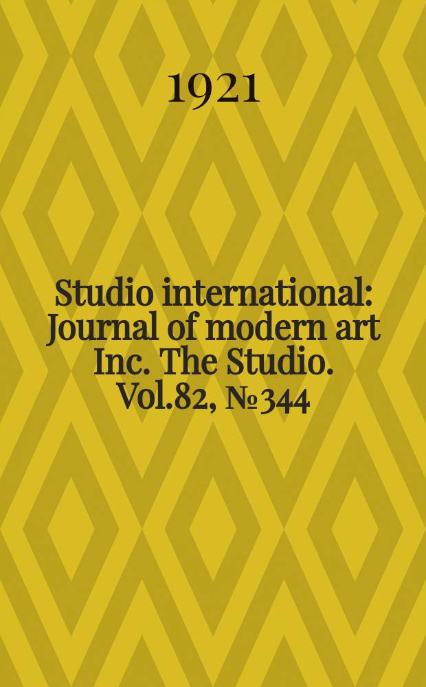 Studio international : Journal of modern art Inc. The Studio. Vol.82, №344