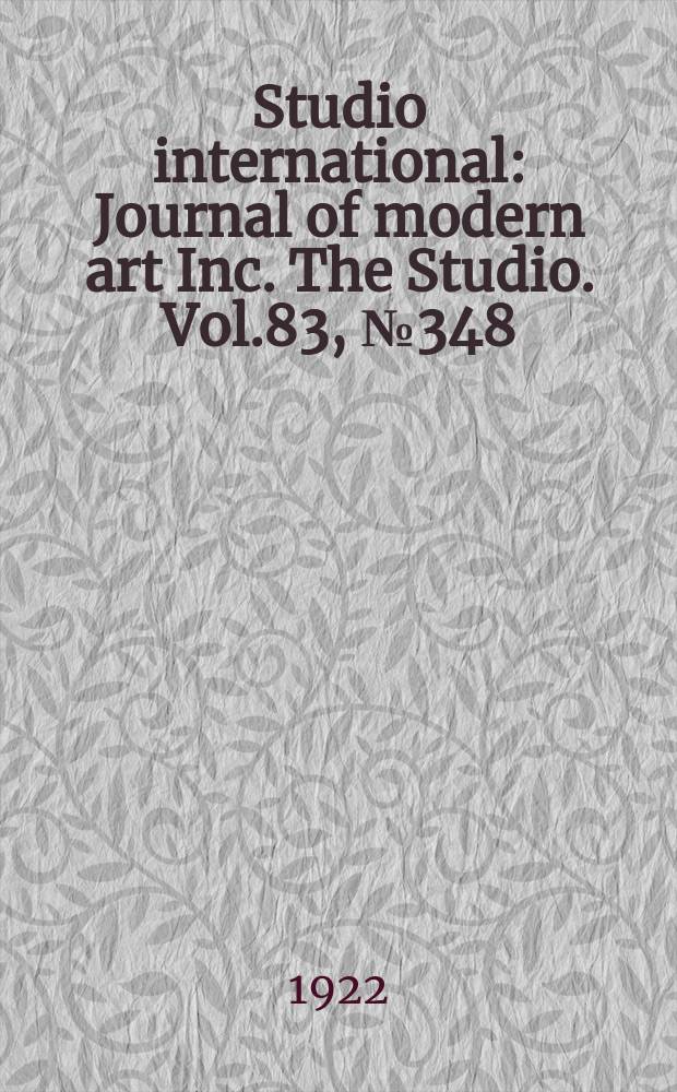 Studio international : Journal of modern art Inc. The Studio. Vol.83, №348