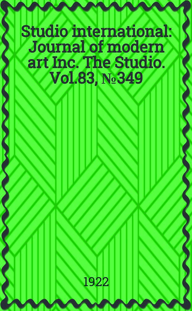 Studio international : Journal of modern art Inc. The Studio. Vol.83, №349