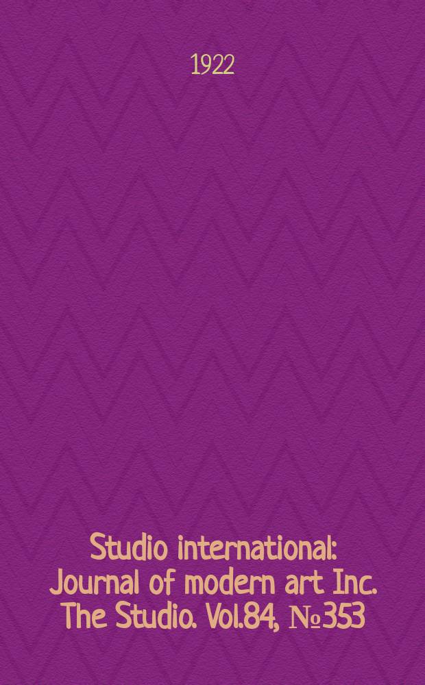 Studio international : Journal of modern art Inc. The Studio. Vol.84, №353