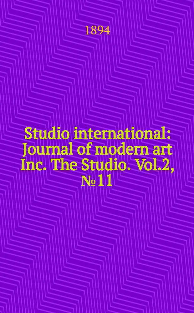 Studio international : Journal of modern art Inc. The Studio. Vol.2, №11