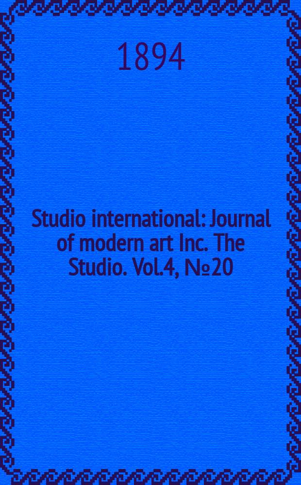 Studio international : Journal of modern art Inc. The Studio. Vol.4, №20