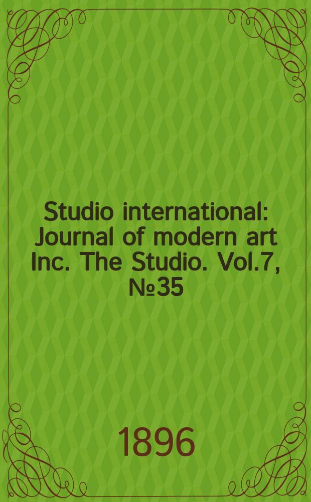 Studio international : Journal of modern art Inc. The Studio. Vol.7, №35