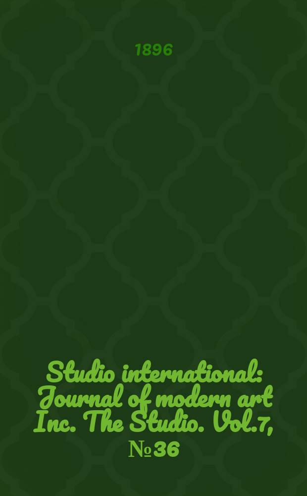 Studio international : Journal of modern art Inc. The Studio. Vol.7, №36